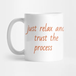 just relax and trust the process Mug